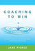 Coaching to Win: A Proven System for Developing People and Driving Performance by Jane Pierce