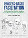 Process-Based Facilitation: Facilitation for Meeting Leaders, Consultants and Group Facilitators by Mba Cpf, Wayne J. Vick