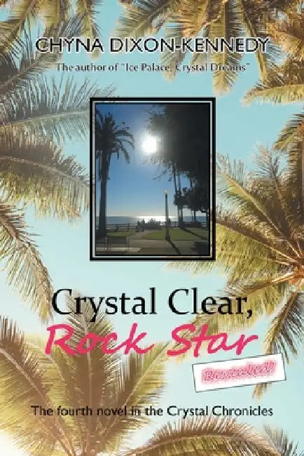 Crystal Clear, Rock Star Revealed!: The Fourth Novel in the Crystal Chronicles by Chyna Dixon-Kennedy