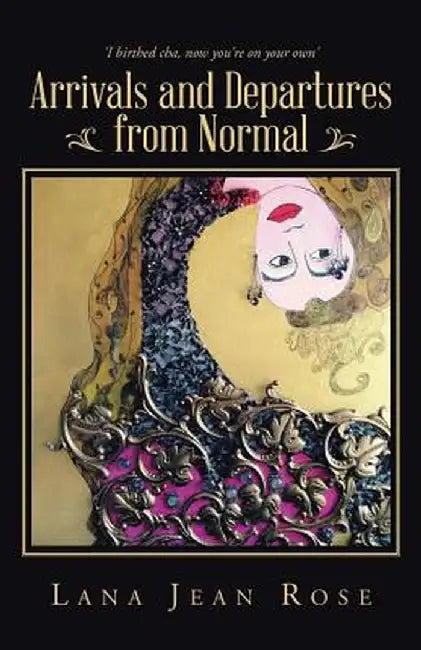 Arrivals and Departures from Normal by Lana Jean Rose