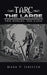 Tarc the Large: Two Worlds, Too Close by Mark P. Isbister