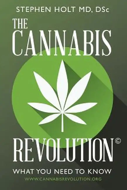 The Cannabis Revolution(c): What You Need to Know by Dsc Stephen Holt MD