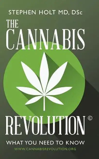 The Cannabis Revolution(c): What You Need to Know by Dsc Stephen Holt MD