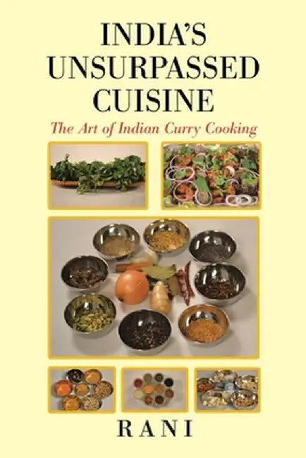 India's Unsurpassed Cuisine: The Art of Indian Curry Cooking by Rani