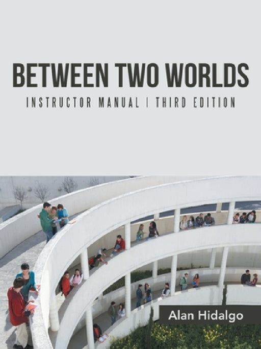 Between Two Worlds Instructor Manual: Third Edition by Alan Hidalgo