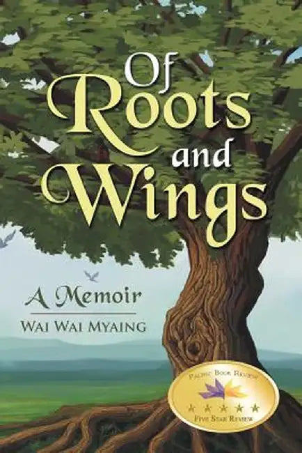 Of Roots and Wings: A Memoir by Wai Wai Myaing