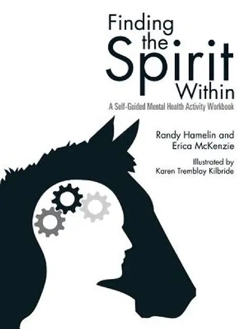 Finding the Spirit Within: A Self-Guided Mental Health Activity Workbook by Randy Hamelin