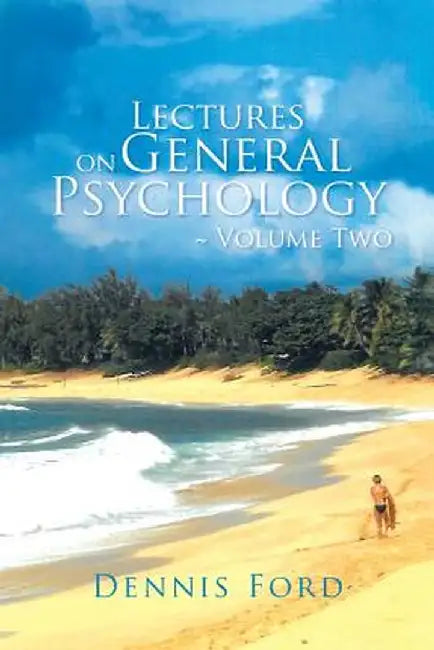 Lectures on General Psychology Volume Two by Dennis Ford