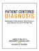 Patient-Centered Diagnosis: Methodologies to Predict Individually Tailored Outcomes of Current Diagnostic Tests and to Create New Tests by Kashani-Sabet and Sagebiel Miller