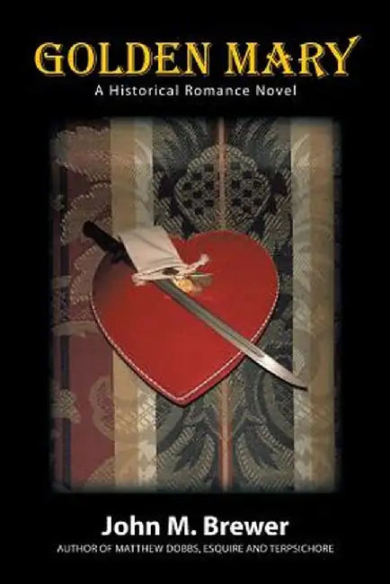 Golden Mary: A Historical Romance Novel by John M. Brewer
