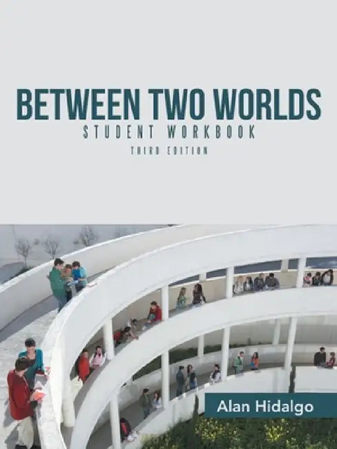Between Two Worlds Student Workbook: Third Edition by Alan Hidalgo