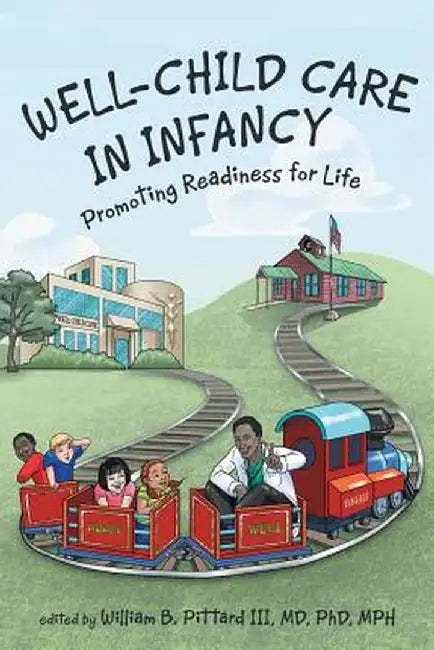 Well-Child Care in Infancy: Promoting Readiness for Life by MD Phd, MPH Pittard III