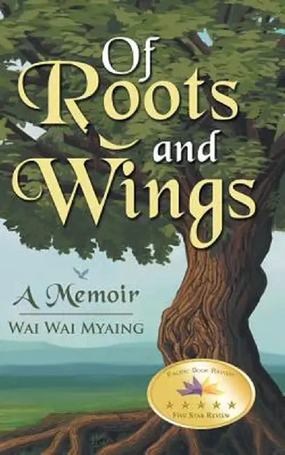Of Roots and Wings: A Memoir by Wai Wai Myaing