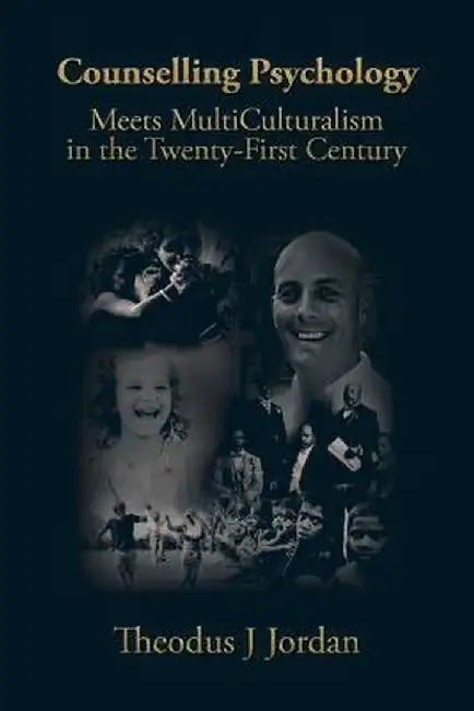 Counselling Psychology: Meets Multiculturalism in the Twenty-First Century by Theodus Jordan