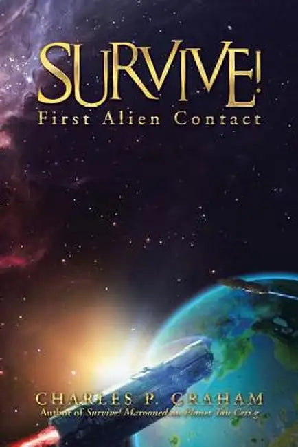 Survive!: First Alien Contact by Charles P. Graham