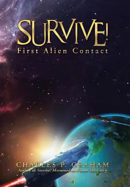Survive!: First Alien Contact by Charles P. Graham