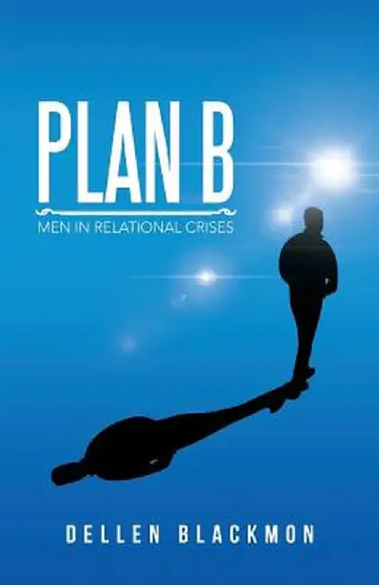 Plan B: Men in Relational Crises by Dellen Blackmon