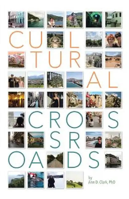 Cultural Crossroads: A Roadmap for Successful Global Relocation by Phd Ann D. Clark
