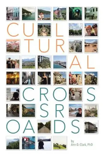 Cultural Crossroads: A Roadmap for Successful Global Relocation by Phd Ann D. Clark