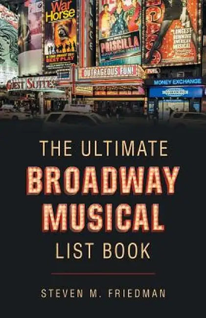 The Ultimate Broadway Musical List Book by Steven M. Friedman