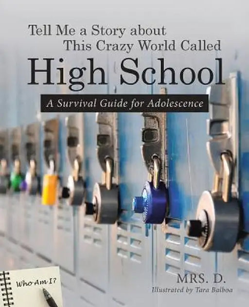 Tell Me a Story about This Crazy World Called High School: A Survival Guide for Adolescence by Mrs D.