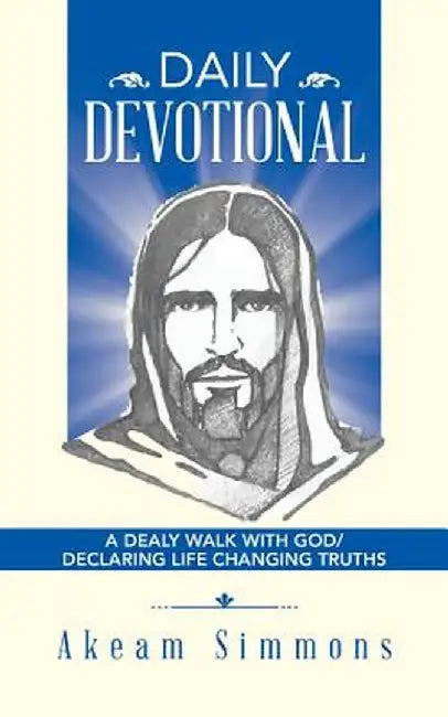 Daily Devotional: A Dealy Walk with God/ Declaring Life Changing Truths by Akeam Simmons