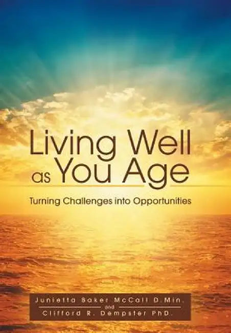 Living Well as You Age: Turning Challenges Into Opportunities by Junietta McCall