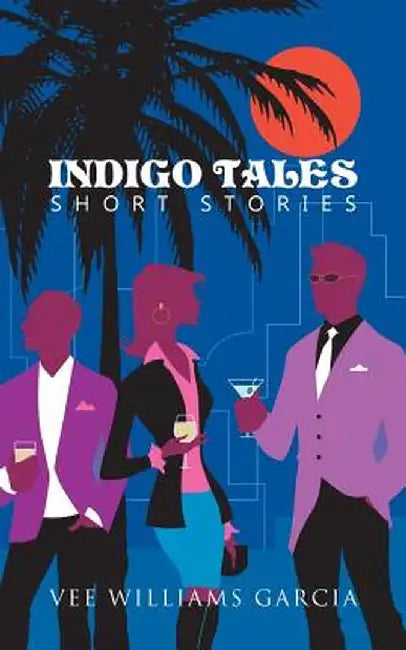 Indigo Tales: Short Stories by Vee Williams Garcia