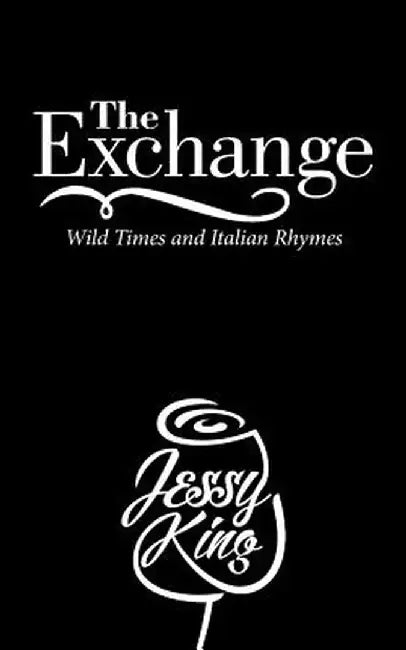 The Exchange: Wild Times and Italian Rhymes by Jessy King