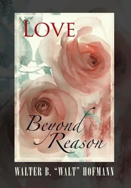 Love Beyond Reason by Walter B. Walt Hofmann