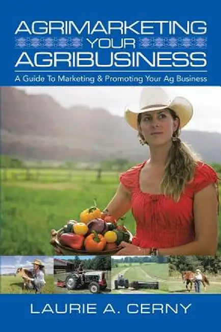 Agrimarketing Your Agribusiness: A Guide to Marketing & Promoting Your AG Business by Laurie A. Cerny