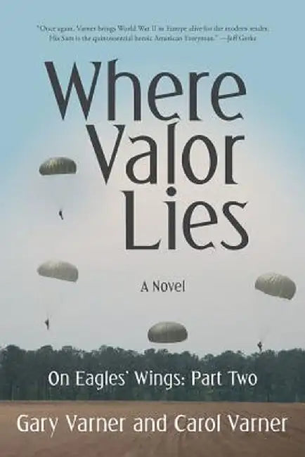 Where Valor Lies: On Eagles' Wings: Part Two by Gary Varner