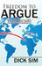 Freedom to Argue: We the People Versus They the Government by Dick Sim