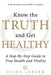 Know the Truth and Get Healthy: A Step-By-Step Guide to True Health and Vitality by Hilde Larsen