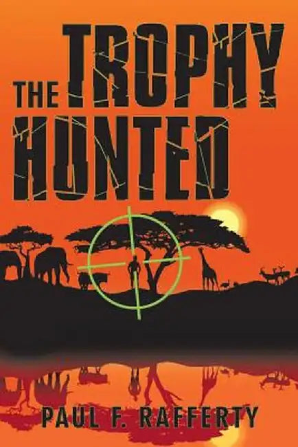 The Trophy Hunted by Paul F. Rafferty