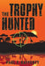The Trophy Hunted by Paul F. Rafferty