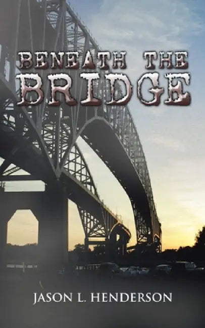 Beneath the Bridge by Jason L. Henderson