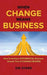 When Change Means Business: How to Achieve Exponential Business Growth Thru 5 Change-Drivers by Dw Starr