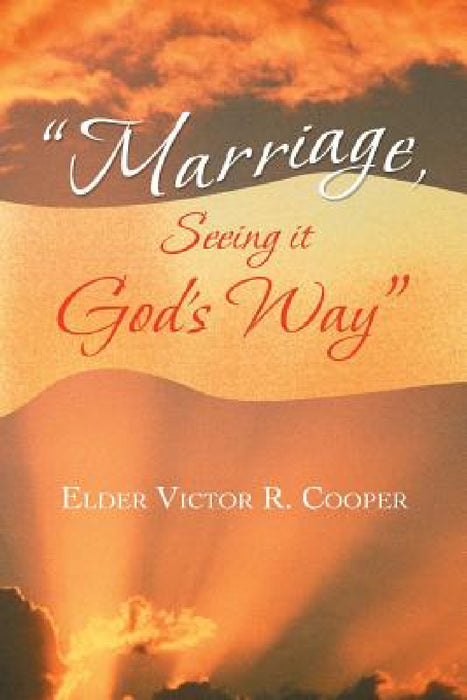 "Marriage, Seeing it God's Way" by Elder Victor R. Cooper