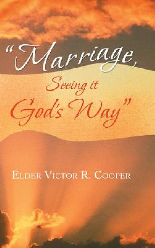 "Marriage, Seeing it God's Way" by Elder Victor R. Cooper