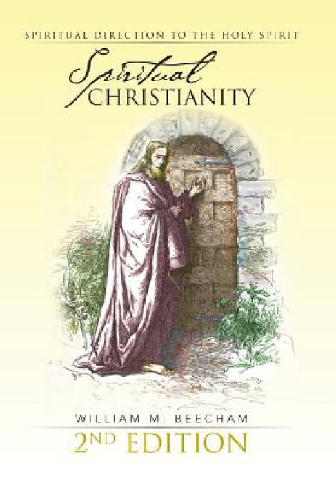 Spiritual Christianity 2nd Edition: Spiritual Direction to the Holy Spirit by William M. Beecham
