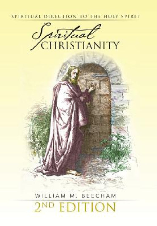 Spiritual Christianity 2nd Edition: Spiritual Direction to the Holy Spirit by William M. Beecham