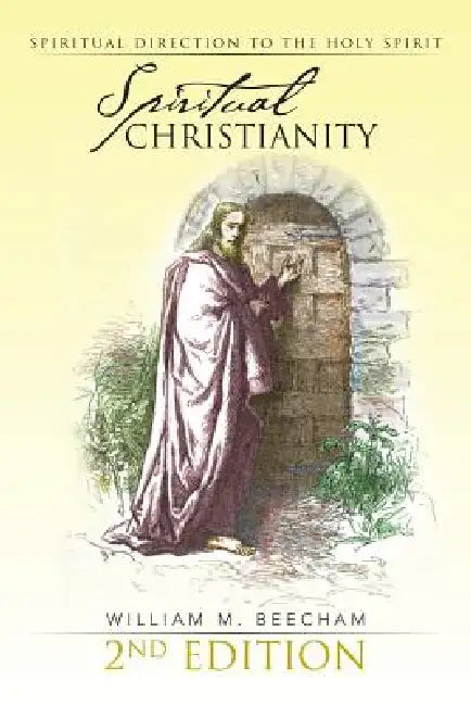 Spiritual Christianity 2nd Edition: Spiritual Direction to the Holy Spirit by William M. Beecham