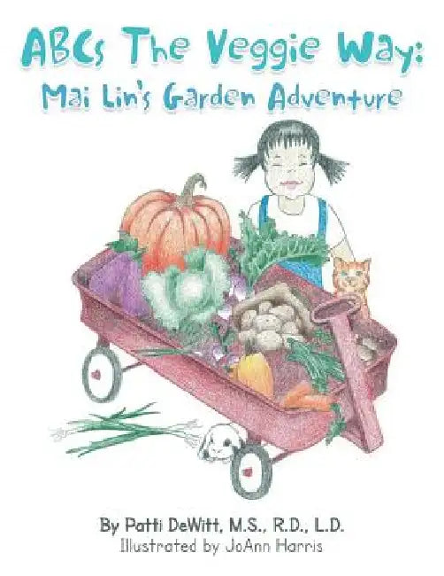ABCs the Veggie Way: Mai Lin's Garden Adventure by Patti DeWitt M. S. R. D. L. D.