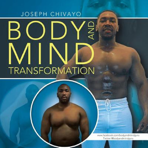 Body and Mind Transformation by Joseph Chivayo