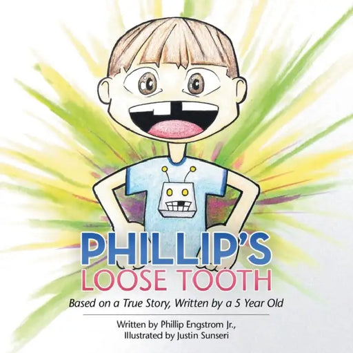 Phillip's Loose Tooth: Based on a True Real Life Story, Written by a 5 Year Old by Jr. Engstrom Phillip
