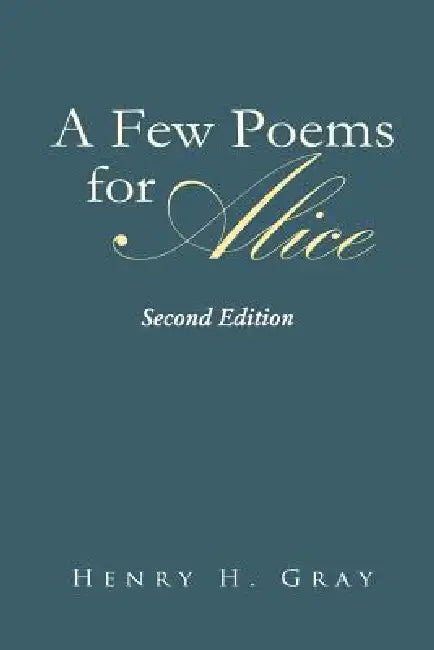 A Few Poems for Alice by Henry H. Gray