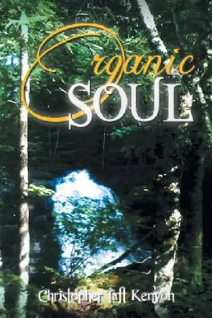Organic Soul by Christopher Taft Kenyon