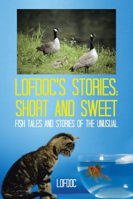Lofdoc's Stories: Short and Sweet: Fish Tales and Stories of the Unusual by Lofdoc