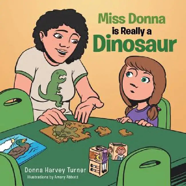 Miss Donna is Really a Dinosaur by Donna Harvey Turner